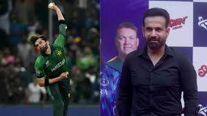 इरफ़ान पठान ने शाहीन शाह अफ़रीदी के बॉलिंग एक्शन पर दी ये सलाह